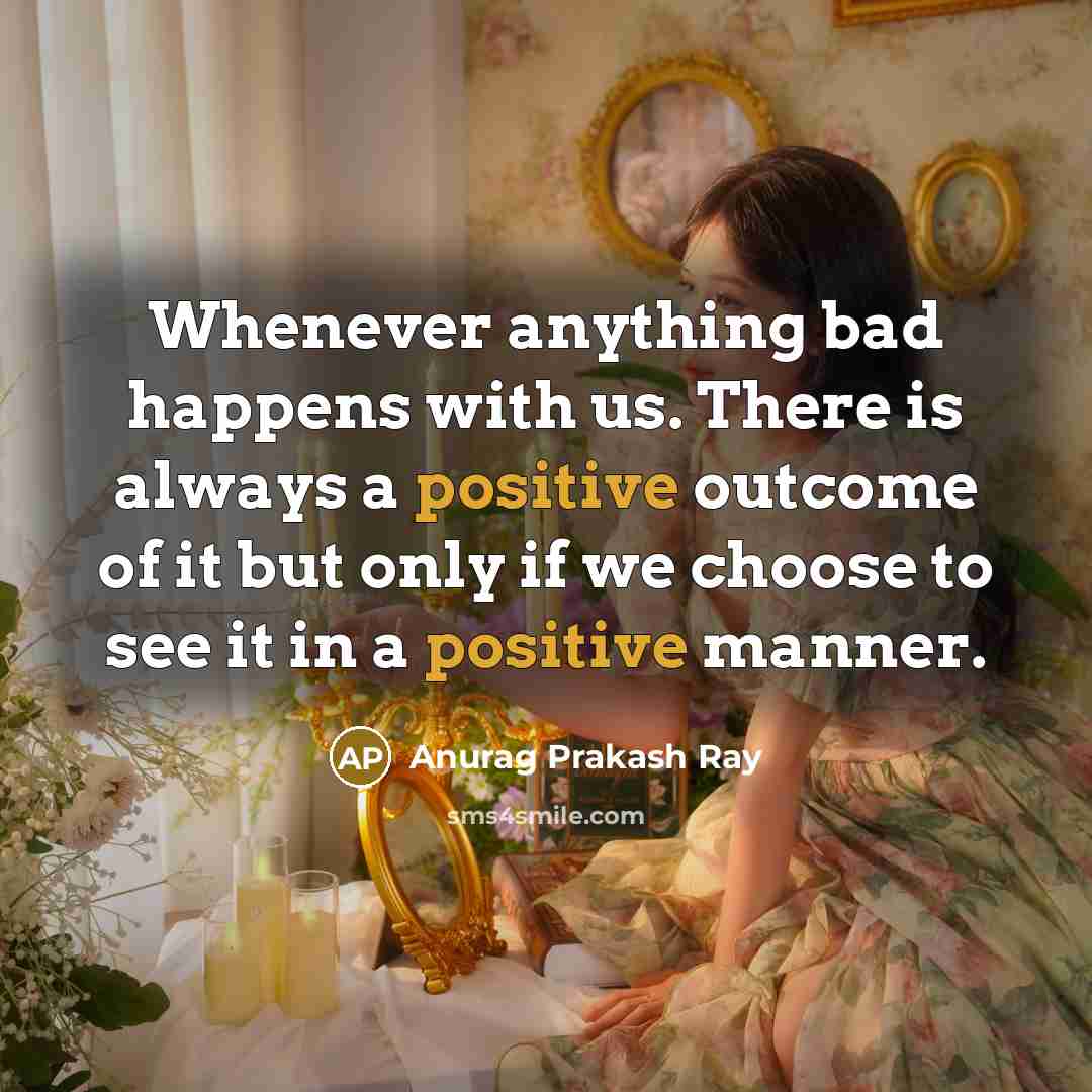 “Whenever anything bad happens with us. There is always a…” quote by Anurag Prakash Ray