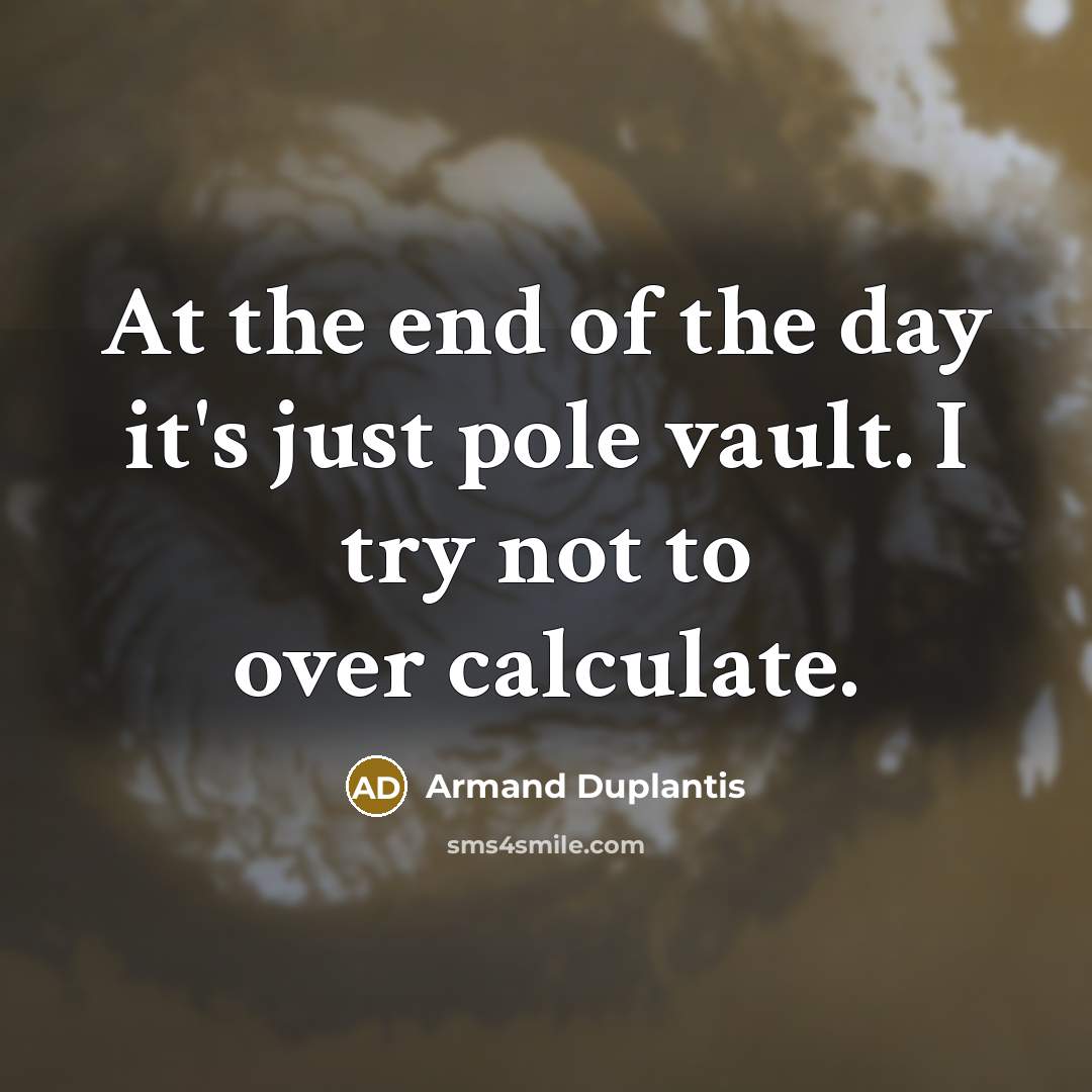 “At the end of the day it's just pole vault.…” quote by Armand Duplantis