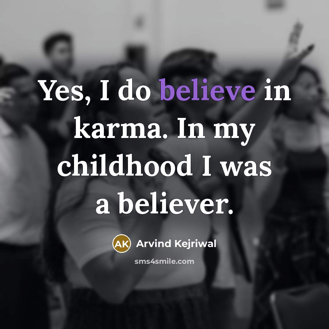 “Yes, I do believe in karma. In my childhood I…” quote by Arvind Kejriwal