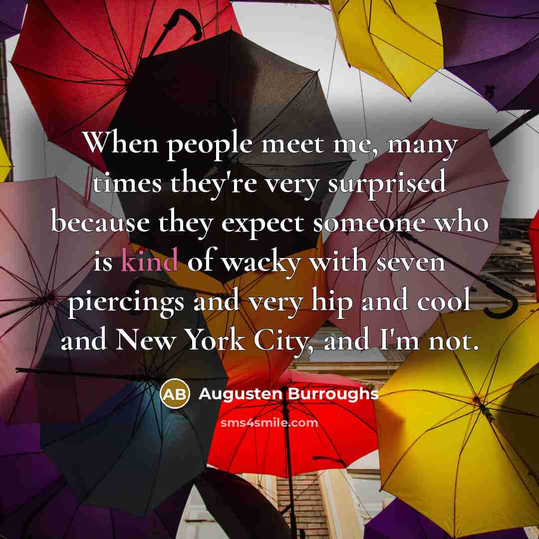 “When people meet me, many times they're very surprised because…” quote by Augusten Burroughs