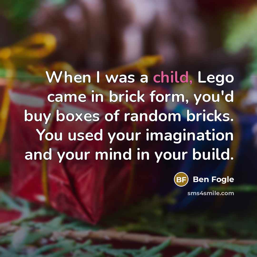 “When I was a child, Lego came in brick form,…” quote by Ben Fogle