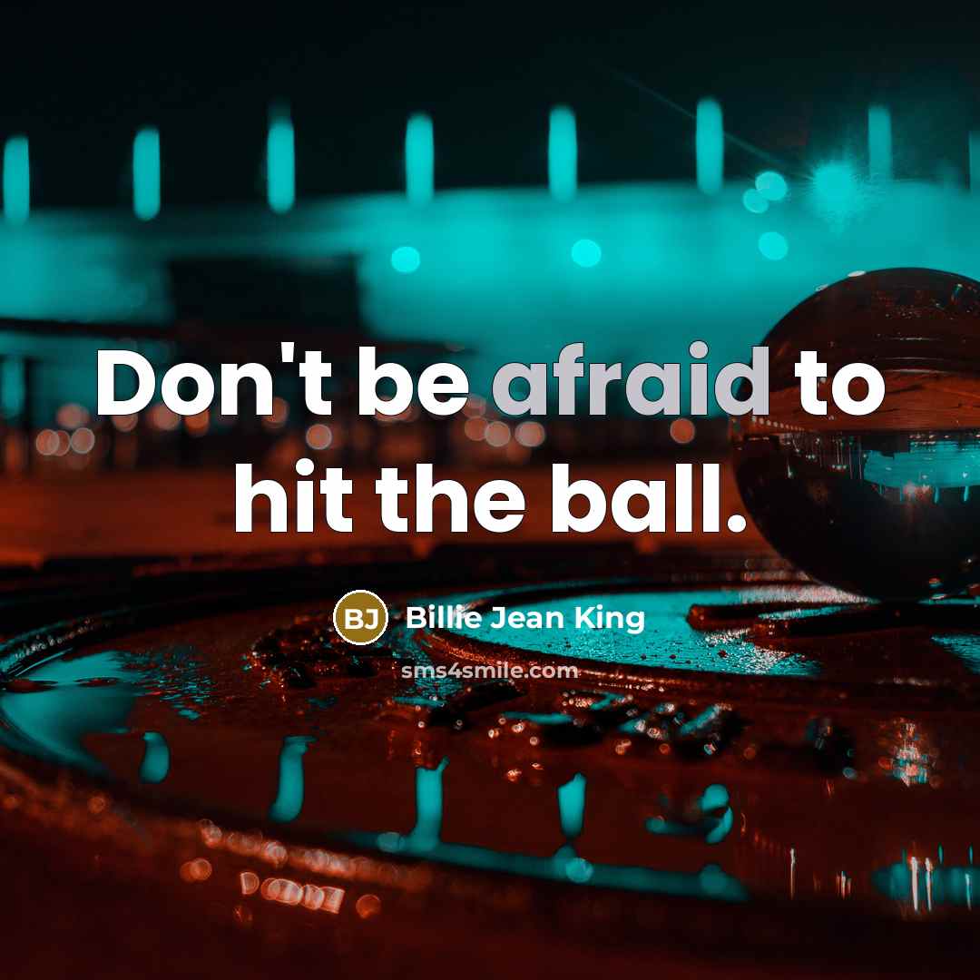 “Don't be afraid to hit the ball.” quote by Billie Jean King
