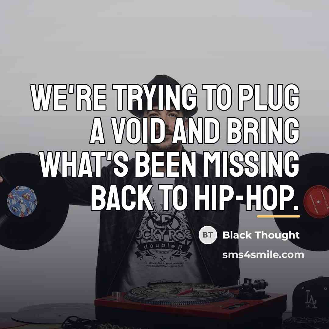 “We're trying to plug a void and bring what's been…” quote by Black Thought