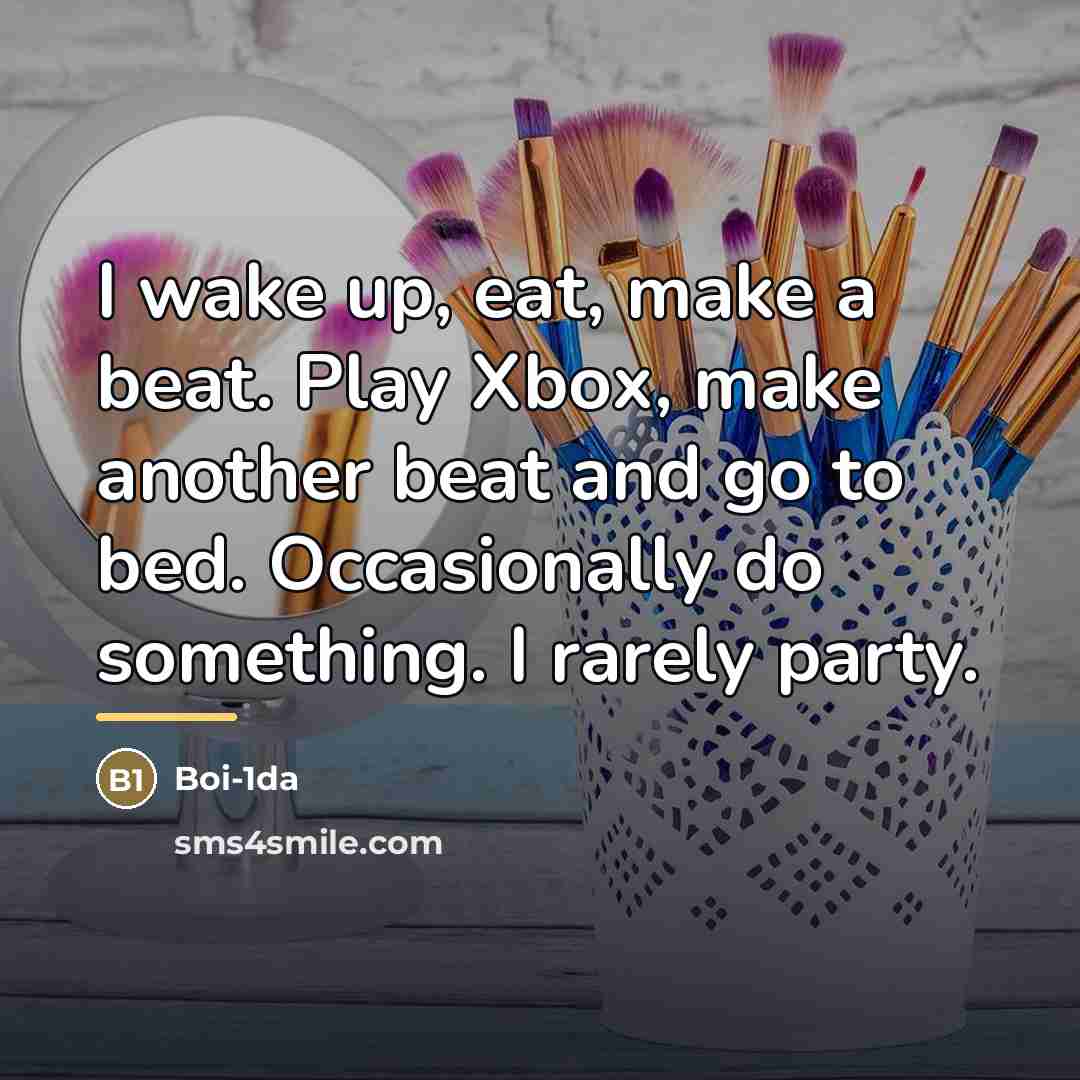 “I wake up, eat, make a beat. Play Xbox, make…” quote by Boi-1da