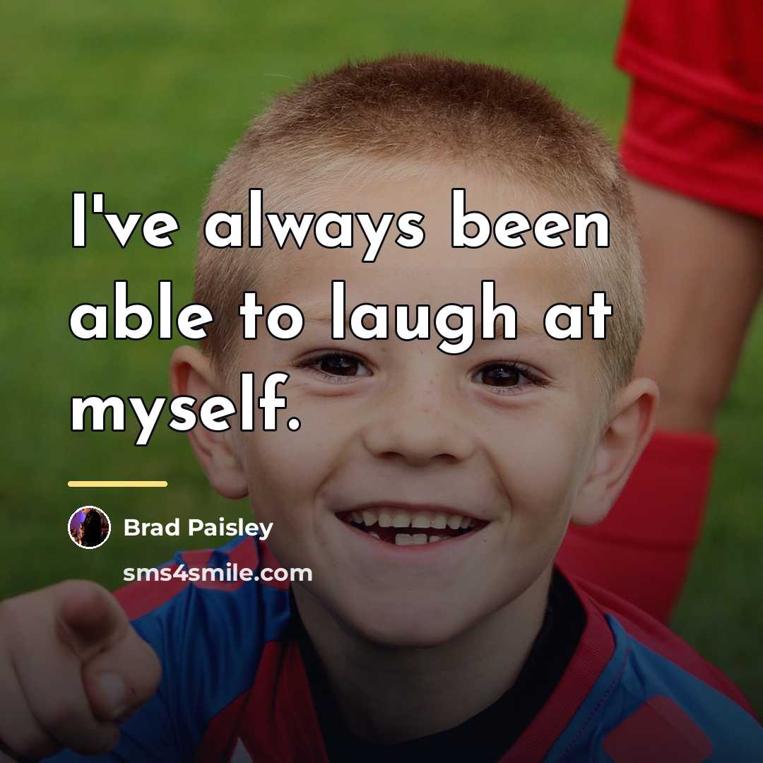 “I've always been able to laugh at myself.…” quote by Brad Paisley