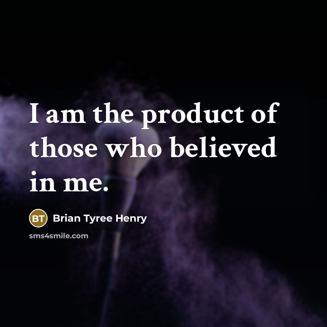 “I am the product of those who believed in me.…” quote by Brian Tyree Henry