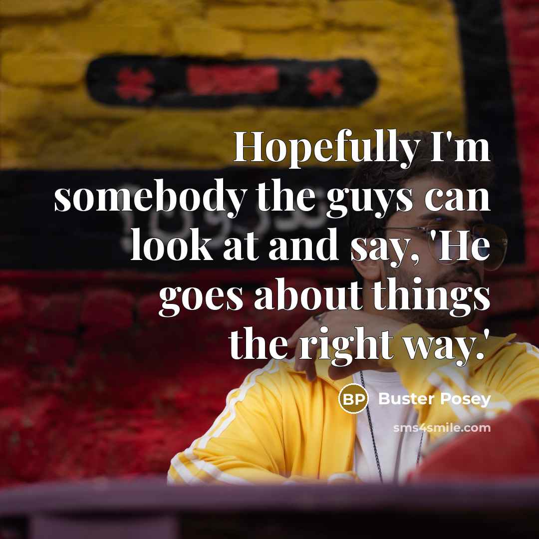 “Hopefully I'm somebody the guys can look at and say,…” quote by Buster Posey