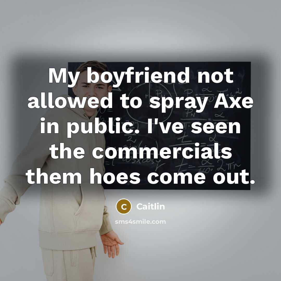 “My boyfriend not allowed to spray Axe in public. I've…” quote by Caitlin