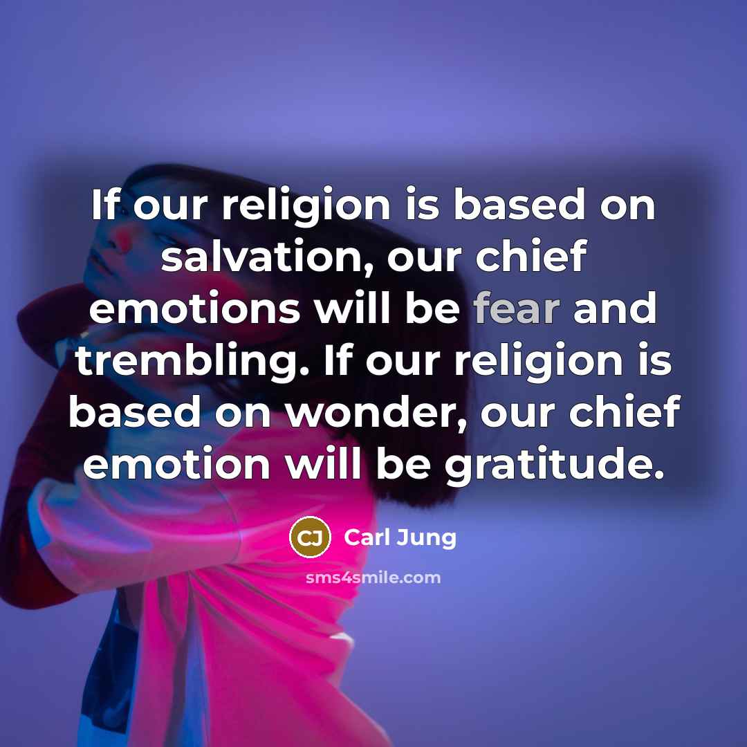 “If our religion is based on salvation, our chief emotions…” quote by Carl Jung