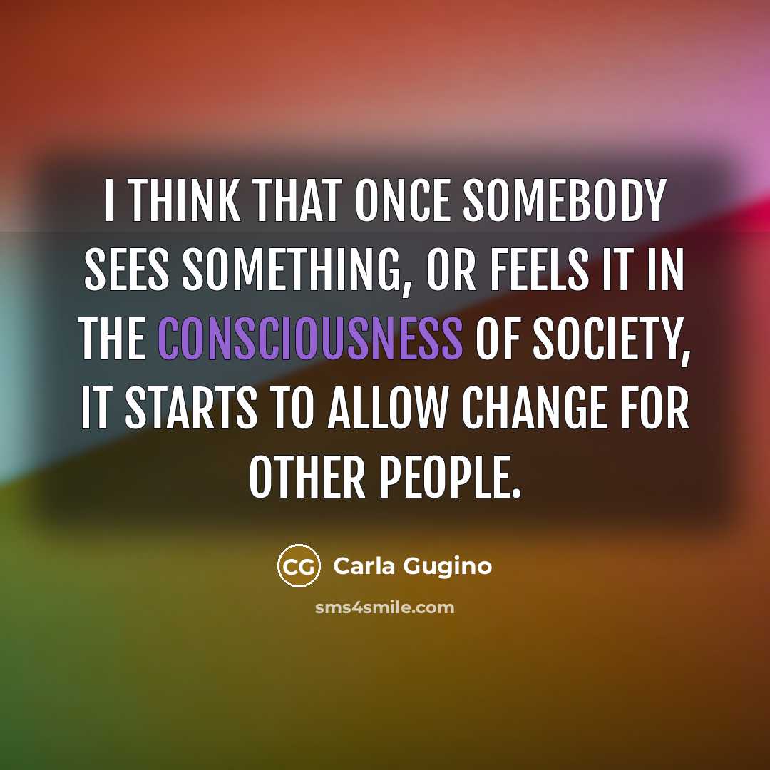 “I think that once somebody sees something, or feels it…” quote by Carla Gugino