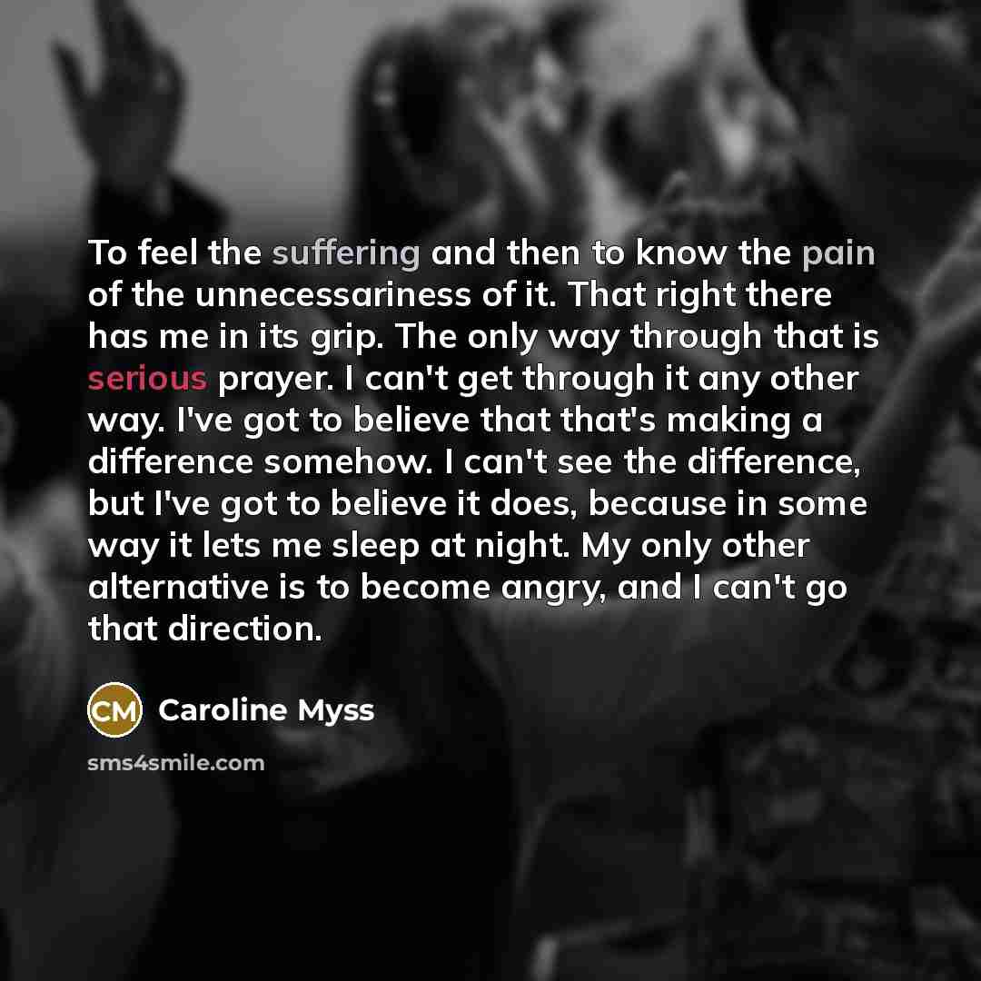 “To feel the suffering and then to know the pain…” quote by Caroline Myss