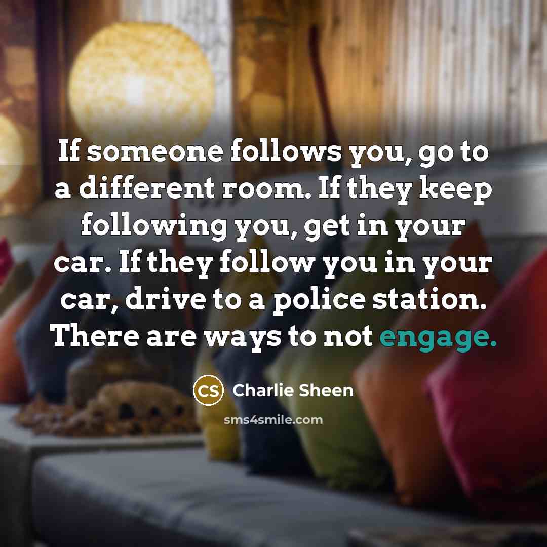 “If someone follows you, go to a different room. If…” quote by Charlie Sheen