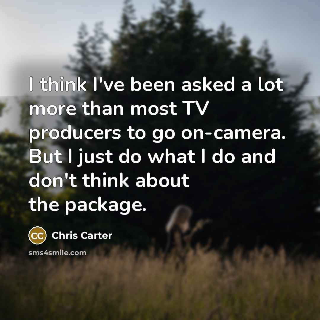 “I think I've been asked a lot more than most…” quote by Chris Carter