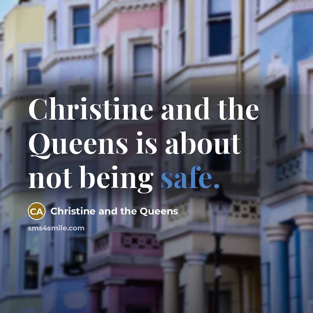 “Christine and the Queens is about not being safe.…” quote by Christine and the Queens