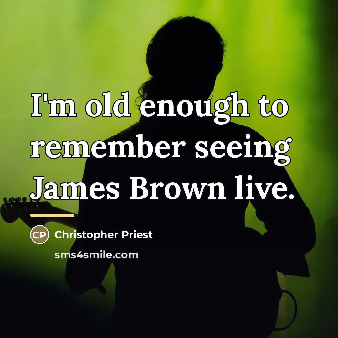 “I'm old enough to remember seeing James Brown live.…” quote by Christopher Priest