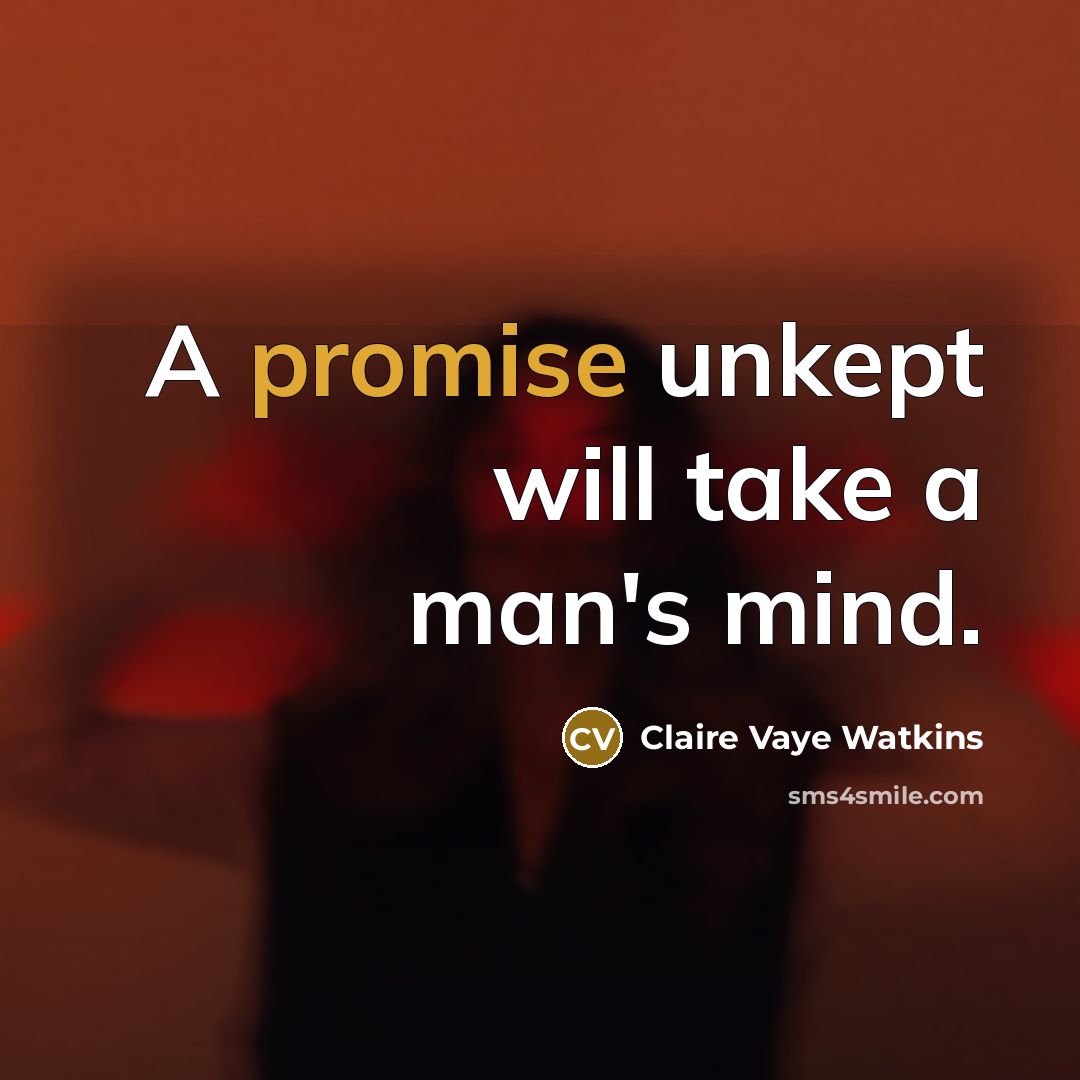 “A promise unkept will take a man's mind.…” quote by Claire Vaye Watkins