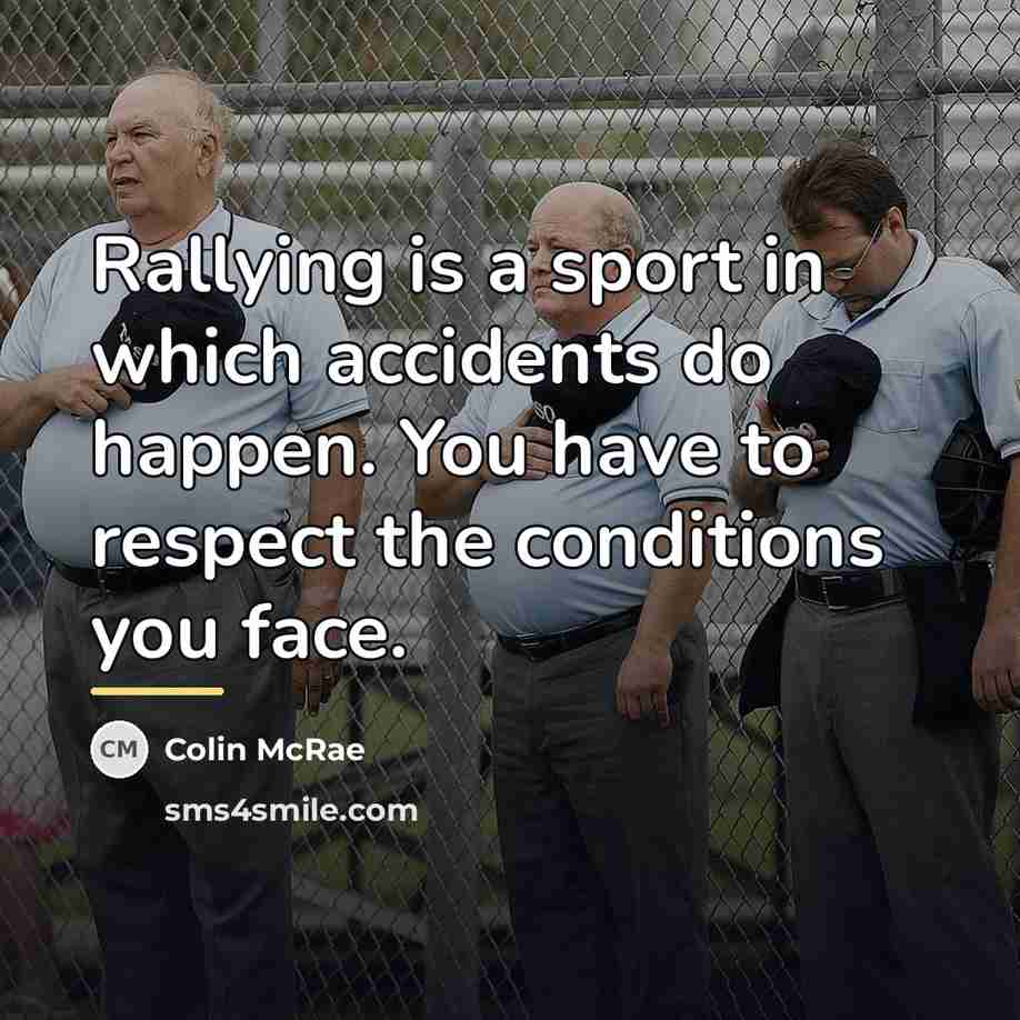 “Rallying is a sport in which accidents do happen. You…” quote by Colin McRae