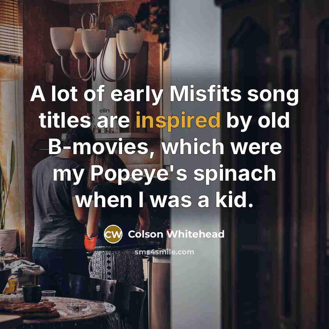 “A lot of early Misfits song titles are inspired by…” quote by Colson Whitehead
