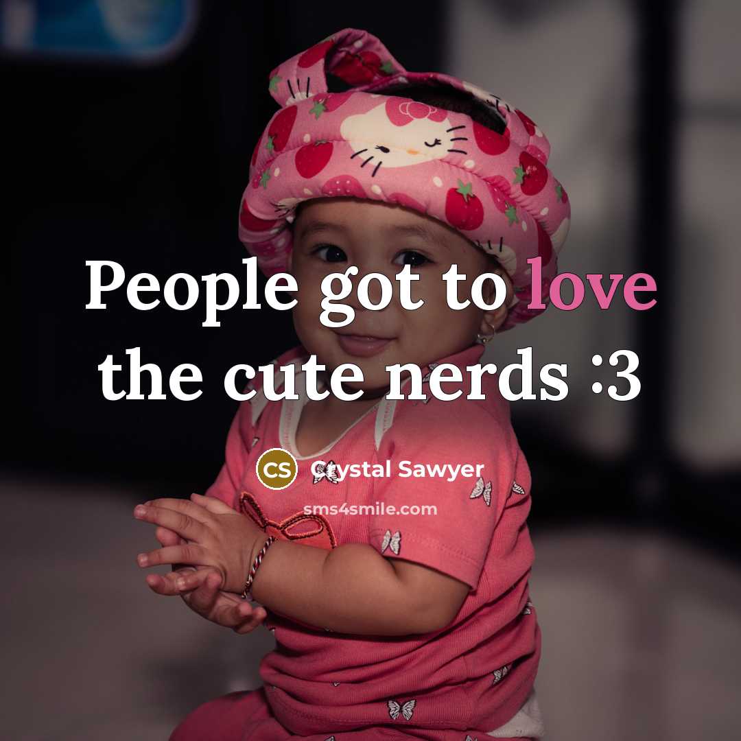 “People got to love the cute nerds :3…” quote by Crystal Sawyer
