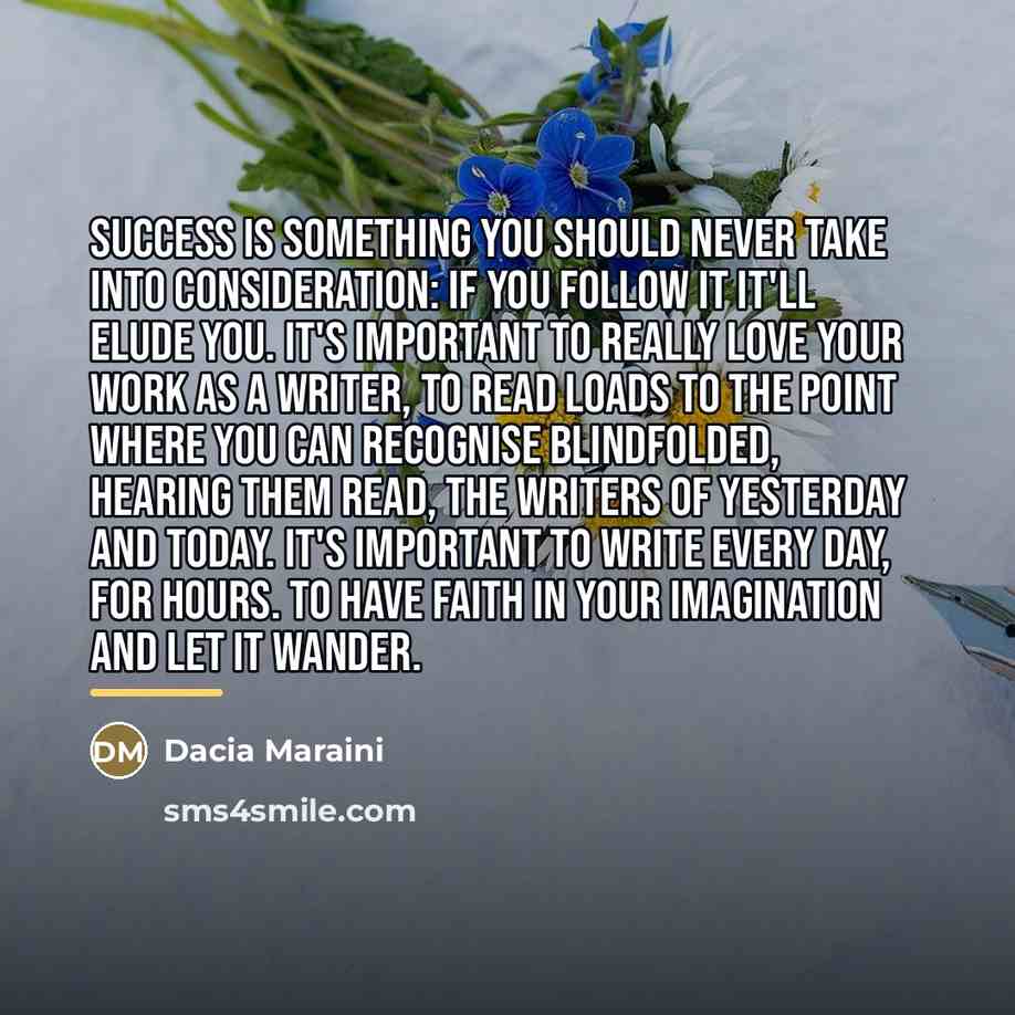 “Success is something you should never take into consideration: if…” quote by Dacia Maraini