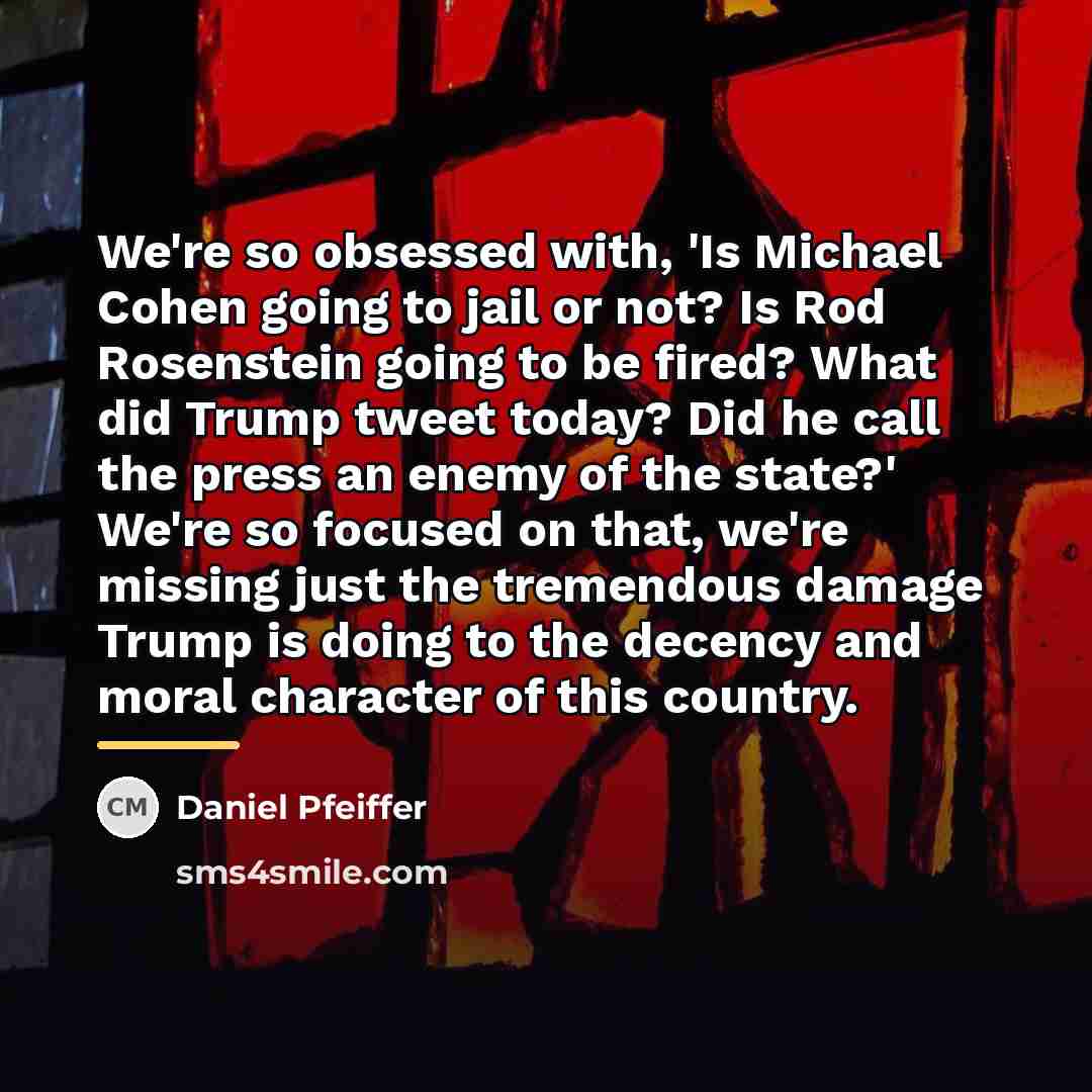 “We're so obsessed with, 'Is Michael Cohen going to jail…” quote by Daniel Pfeiffer