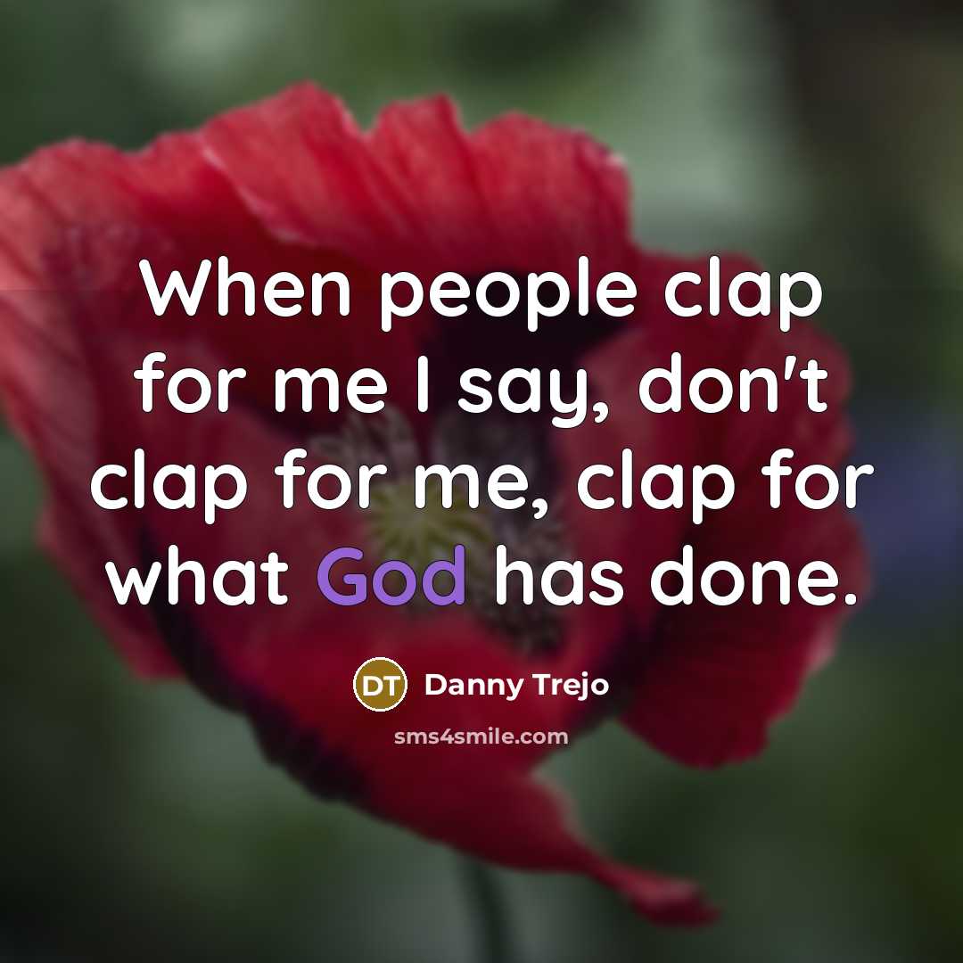 “When people clap for me I say, don't clap for…” quote by Danny Trejo