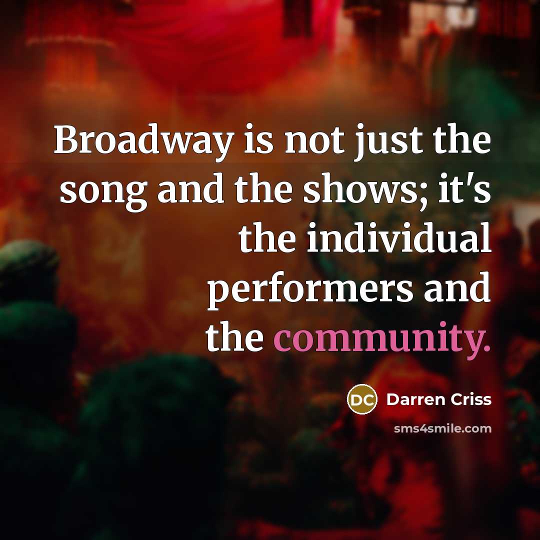 “Broadway is not just the song and the shows; it's…” quote by Darren Criss