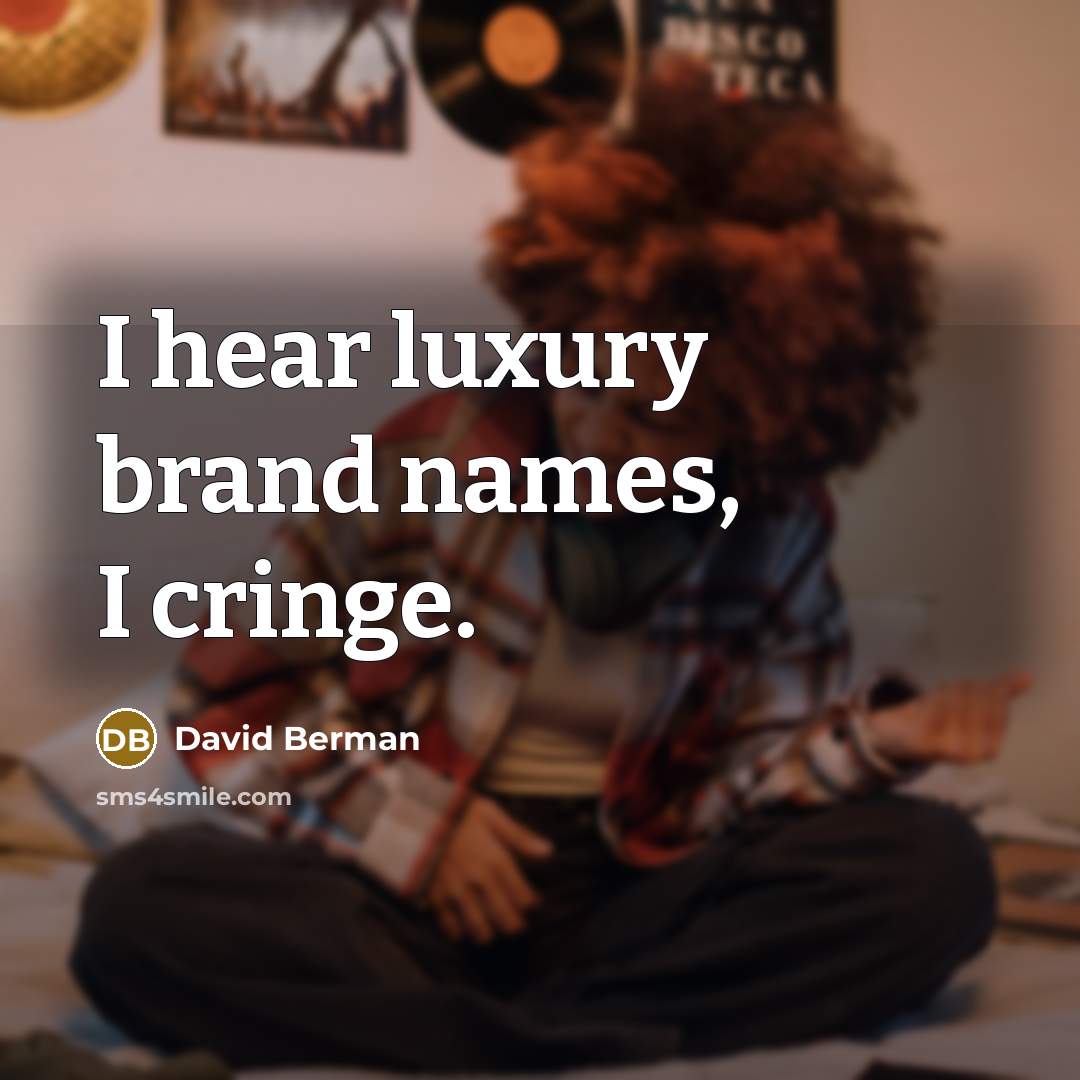 “I hear luxury brand names, I cringe.…” quote by David Berman
