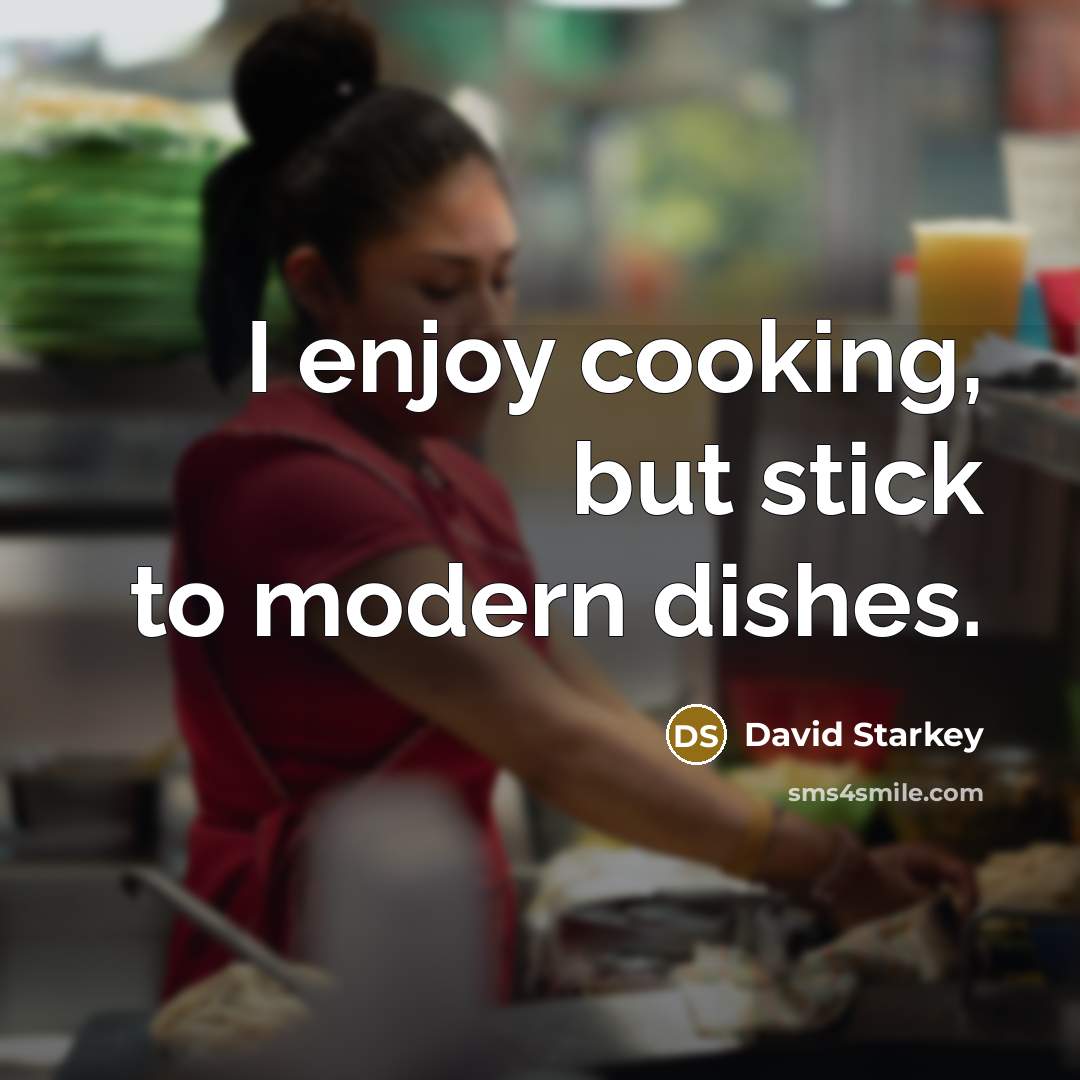 “I enjoy cooking, but stick to modern dishes.…” quote by David Starkey
