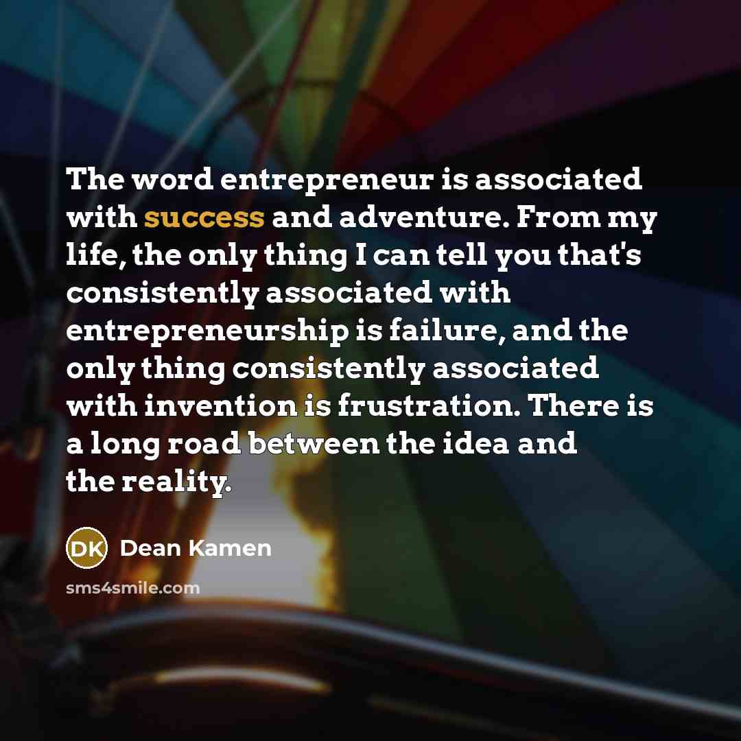 “The word entrepreneur is associated with success and adventure. From…” quote by Dean Kamen