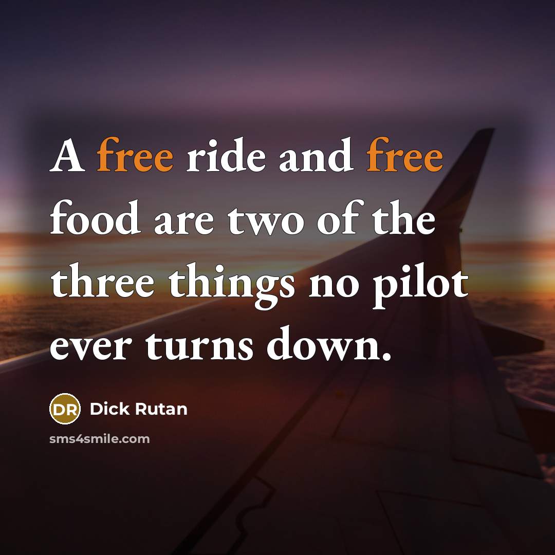 “A free ride and free food are two of the…” quote by Dick Rutan