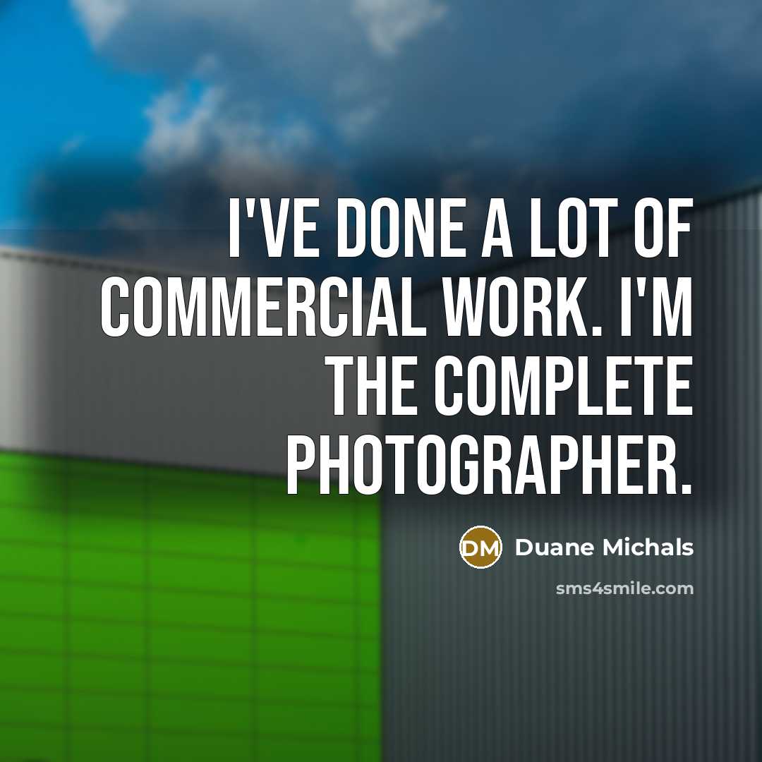 “I've done a lot of commercial work. I'm the complete…” quote by Duane Michals
