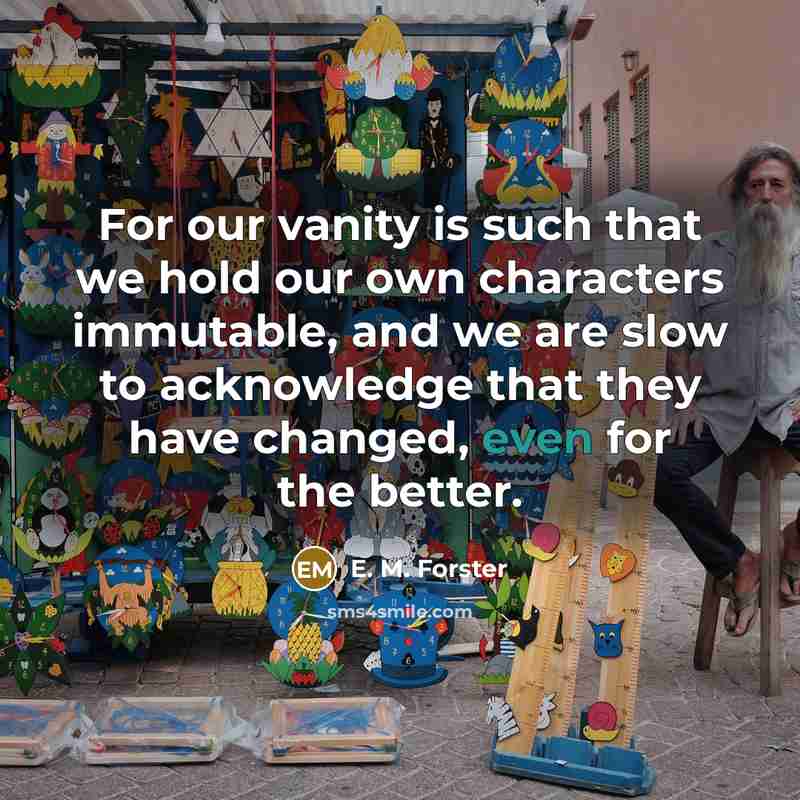 “For our vanity is such that we hold our own…” quote by E. M. Forster