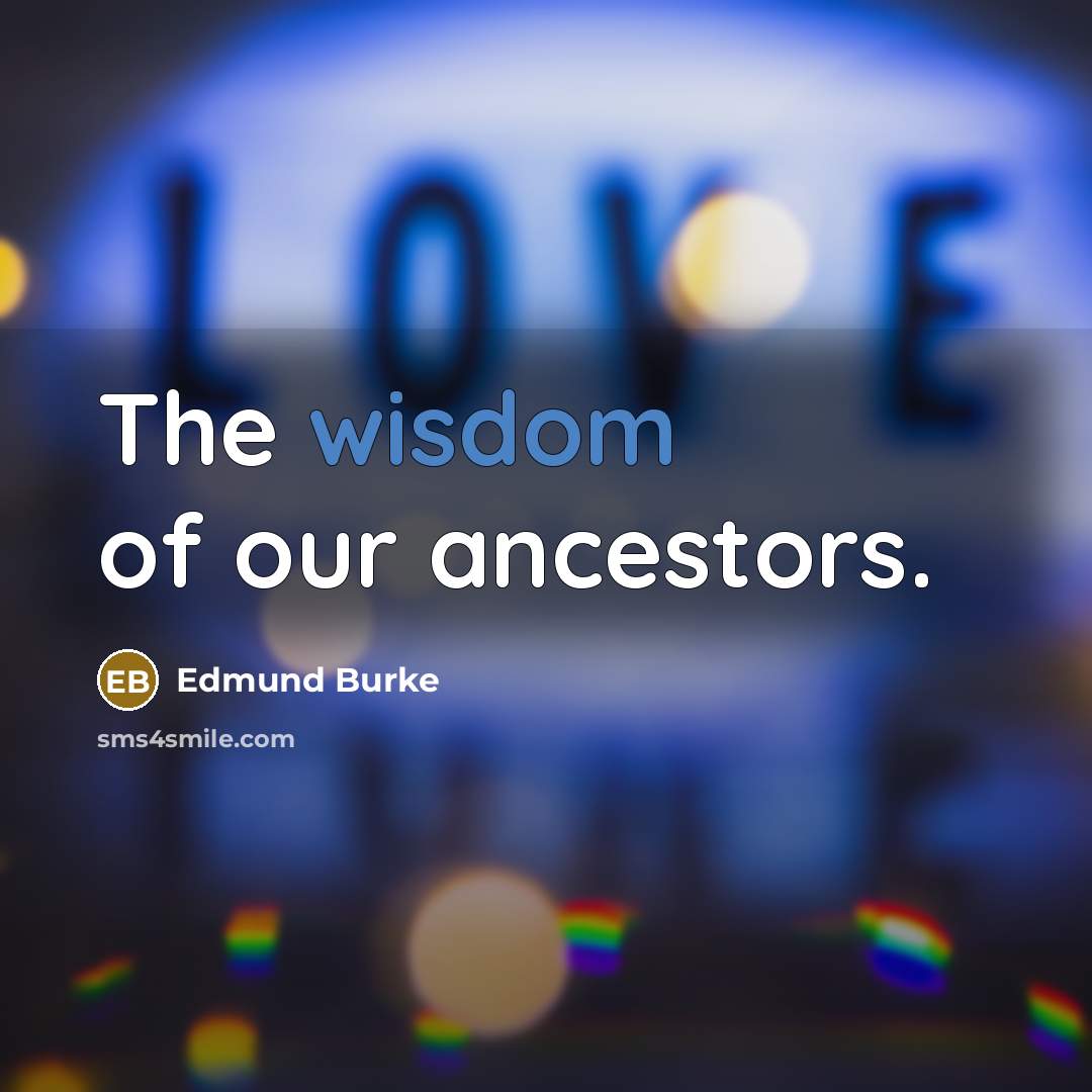 “The wisdom of our ancestors.…” quote by Edmund Burke