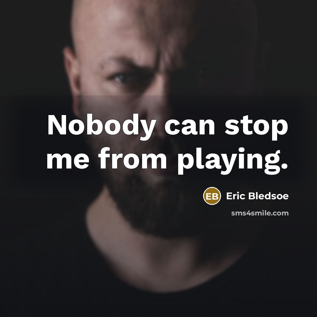“Nobody can stop me from playing.…” quote by Eric Bledsoe