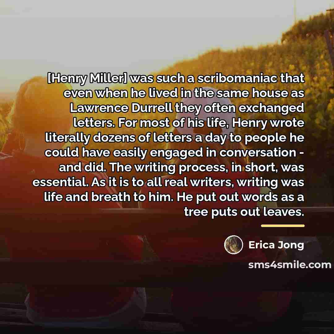 “[Henry Miller] was such a scribomaniac that even when he…” quote by Erica Jong