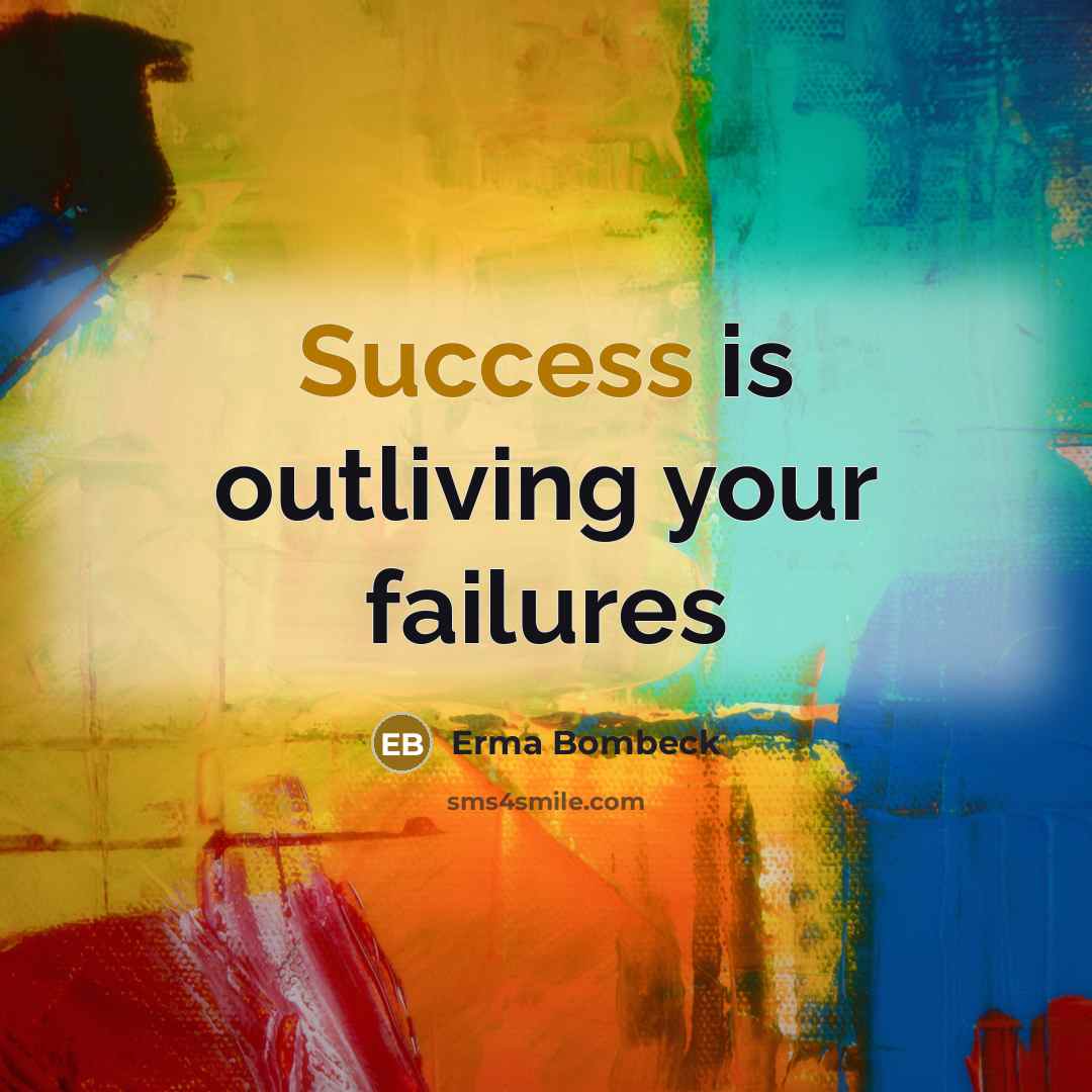 “Success is outliving your failures…” quote by Erma Bombeck