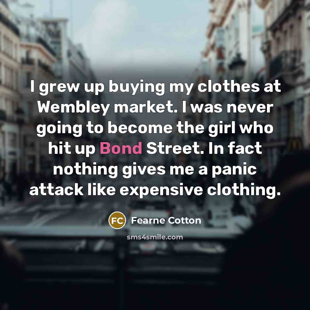“I grew up buying my clothes at Wembley market. I…” quote by Fearne Cotton