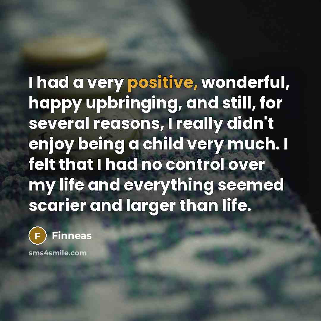 “I had a very positive, wonderful, happy upbringing, and still,…” quote by Finneas