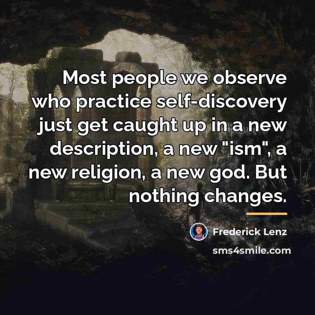 “Most people we observe who practice self-discovery just get caught…” quote by Frederick Lenz
