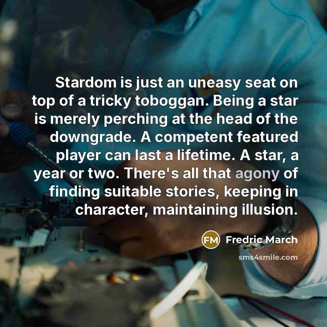 “Stardom is just an uneasy seat on top of a…” quote by Fredric March