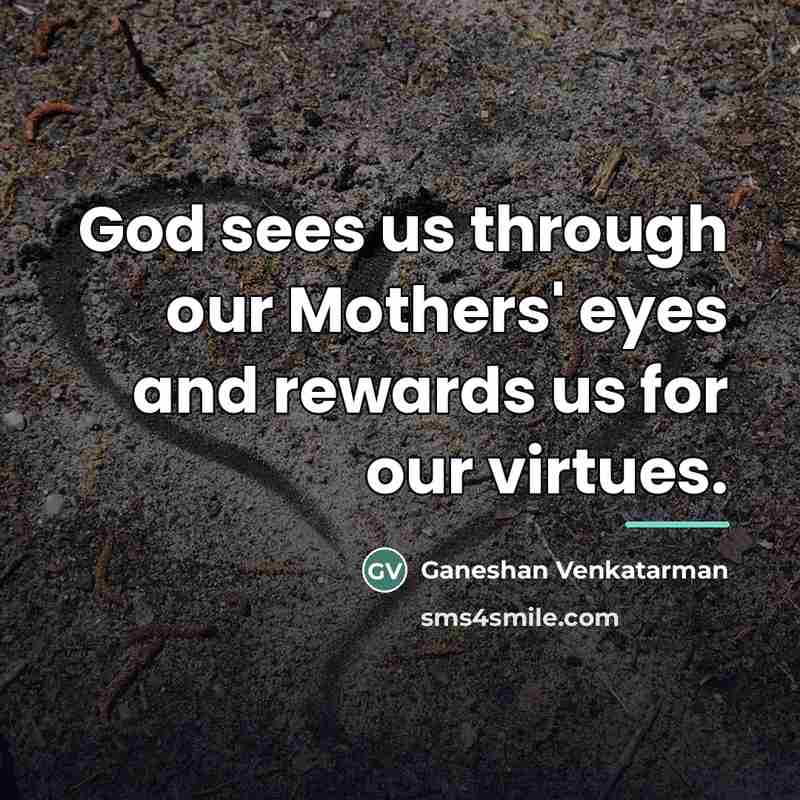 “God sees us through our Mothers' eyes and rewards us…” quote by Ganeshan Venkatarman