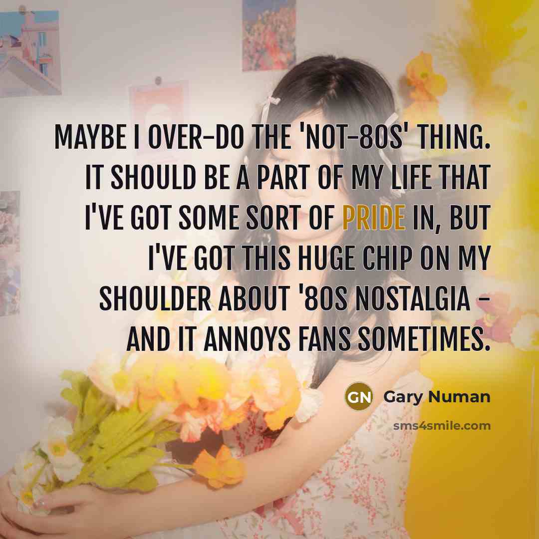“Maybe I over-do the 'not-80s' thing. It should be a…” quote by Gary Numan
