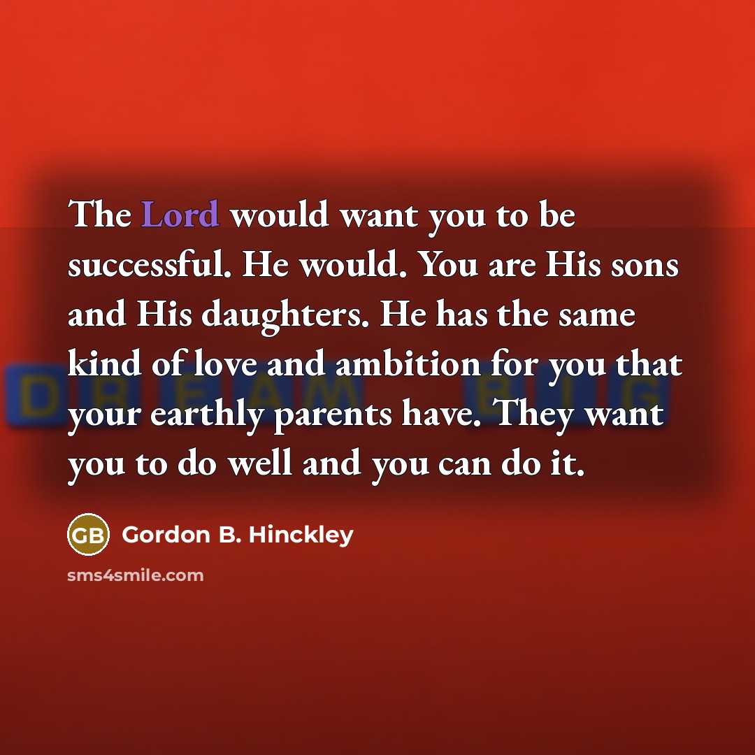 “The Lord would want you to be successful. He would.…” quote by Gordon B. Hinckley