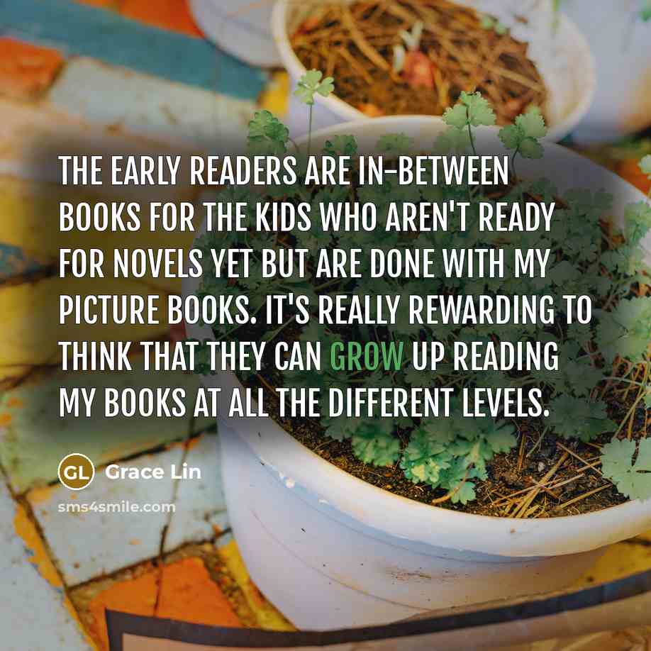 “The early readers are in-between books for the kids who…” quote by Grace Lin