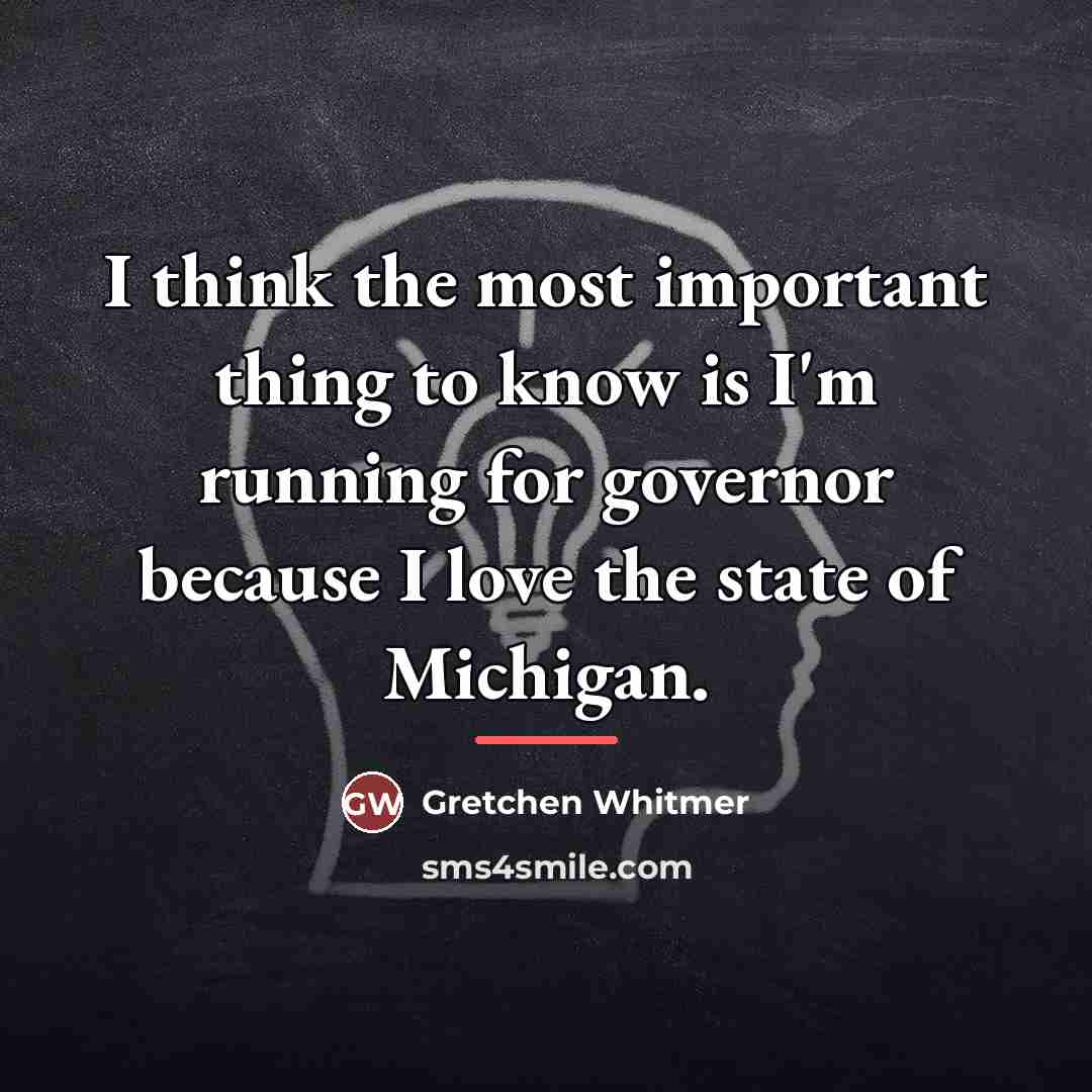 “I think the most important thing to know is I'm…” quote by Gretchen Whitmer