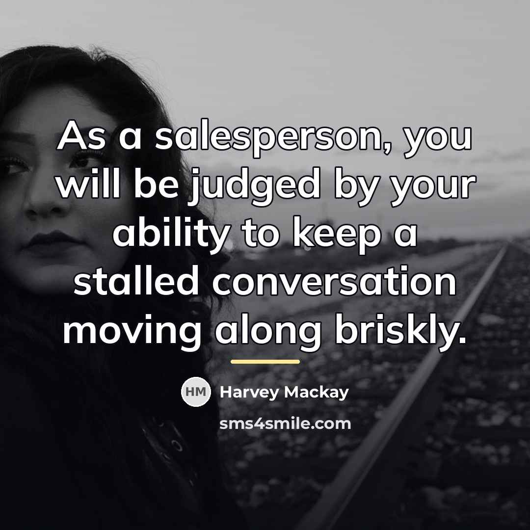 “As a salesperson, you will be judged by your ability…” quote by Harvey Mackay