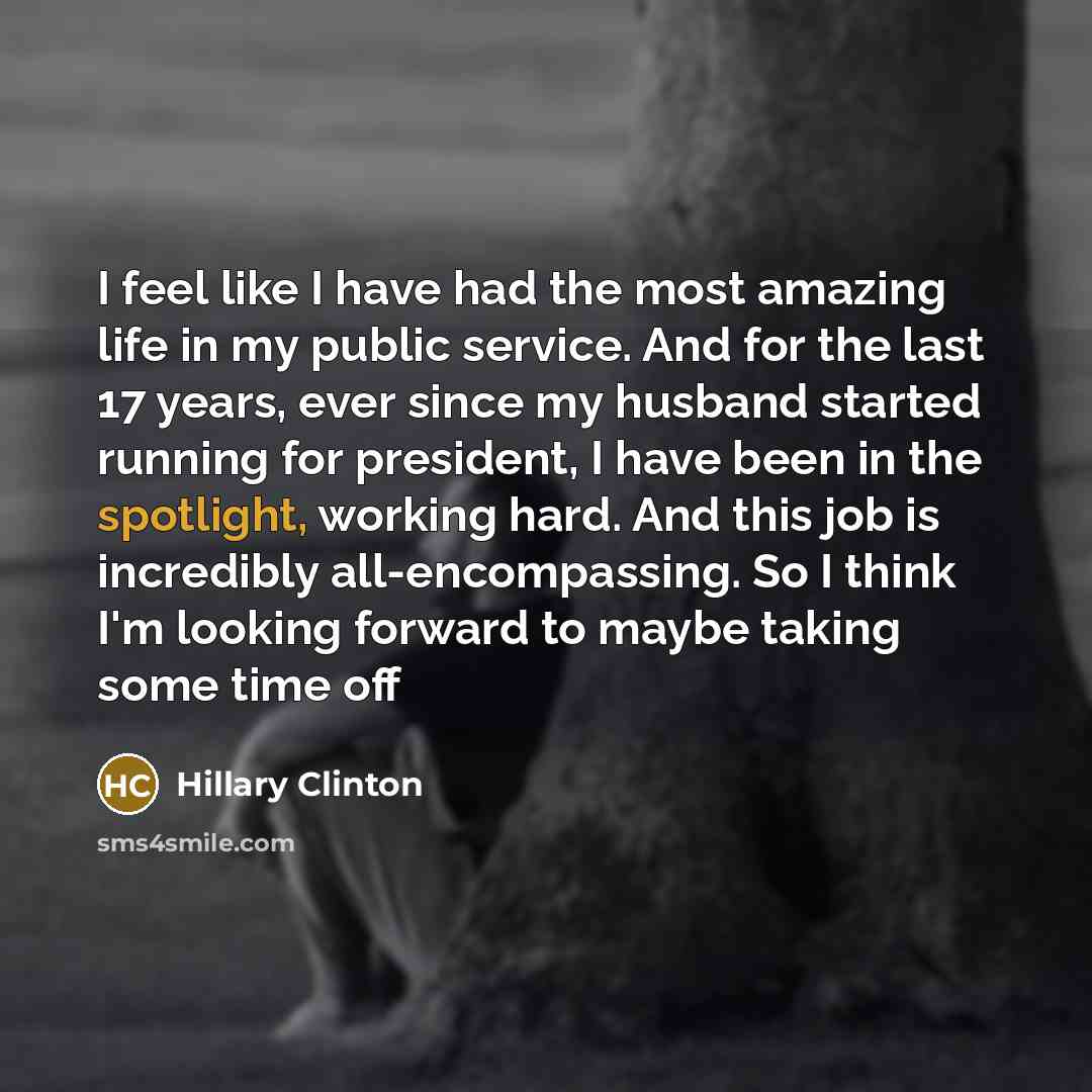 “I feel like I have had the most amazing life…” quote by Hillary Clinton