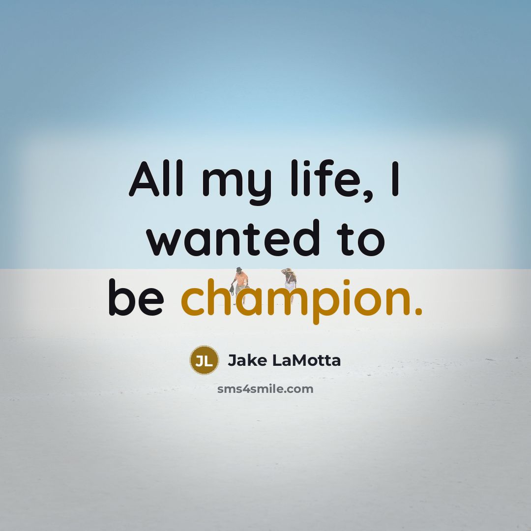 “All my life, I wanted to be champion.…” quote by Jake LaMotta