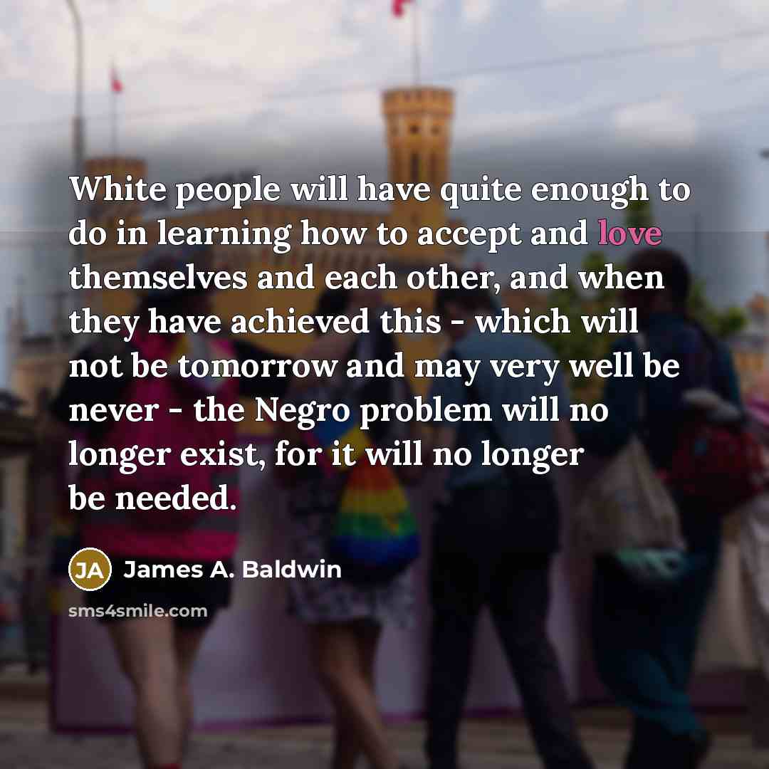 “White people will have quite enough to do in learning…” quote by James A. Baldwin